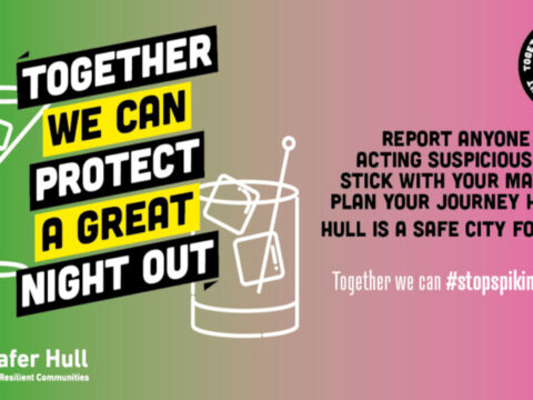 View article Protecting great nights out, together: New campaign launched to protect Hull nights out and reduce instances of spiking