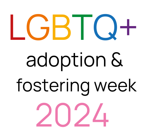 The rainbow graphic says LGBTQ+ adoption and fostering week 2024