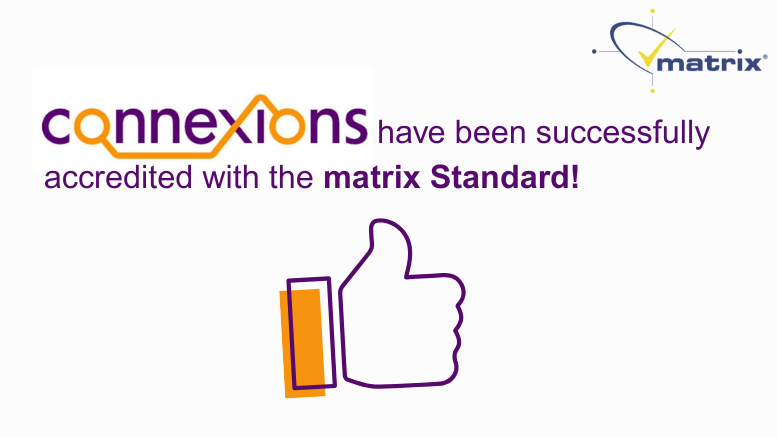 The picture says that Connexions have successfully been accredited with the matrix standard. It has the blue matrix logo and a big thumbs up.